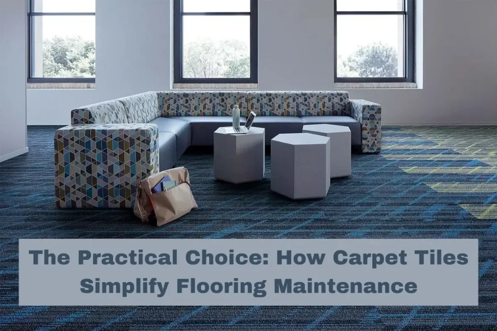 The Practical Choice: How Carpet Tiles Simplify Flooring Maintenance