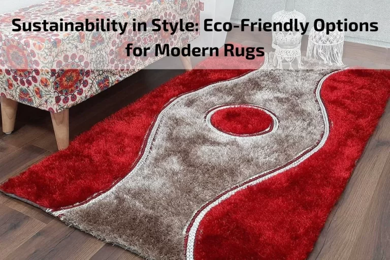 Read more about the article Sustainability in Style: Eco-Friendly Options for Modern Rugs