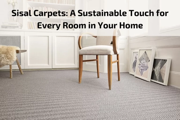 Read more about the article Sisal Carpets: A Sustainable Touch for Every Room in Your Home