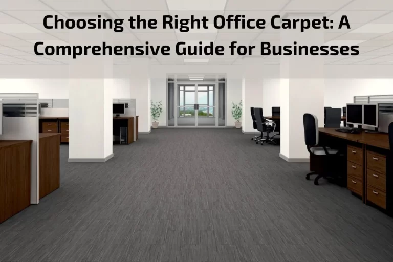 Read more about the article Choosing the Right Office Carpet: A Comprehensive Guide for Businesses