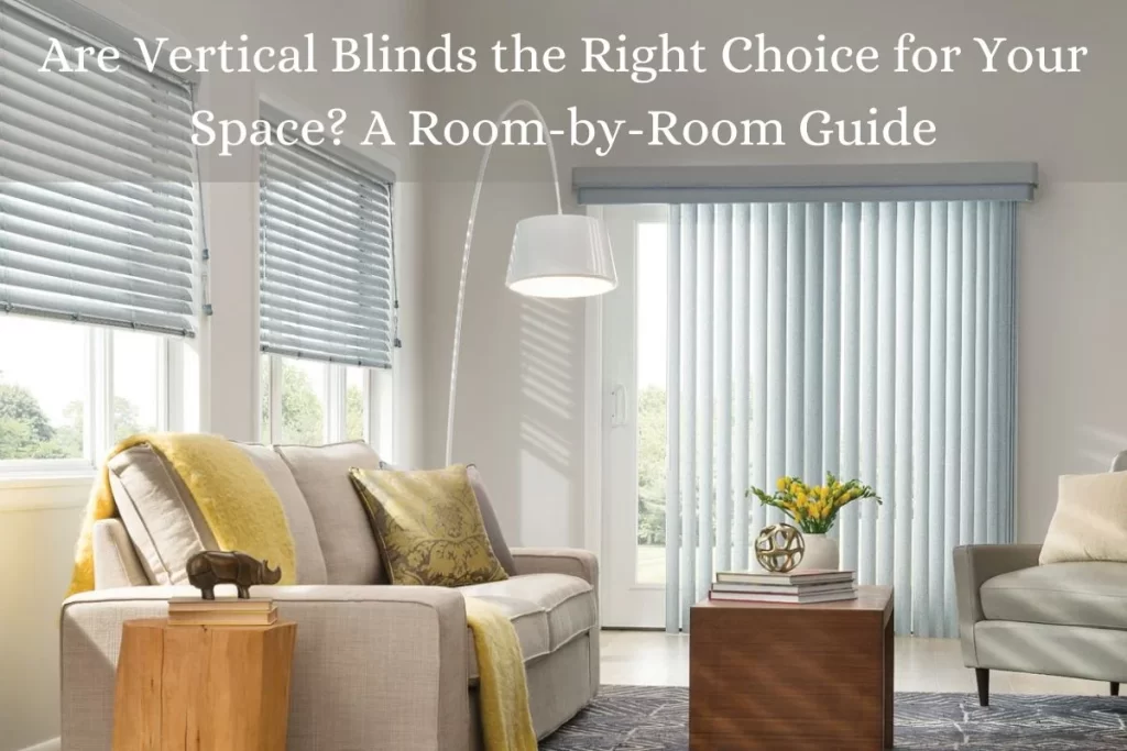 Are Vertical Blinds the Right Choice for Your Space? A Room-by-Room Guide