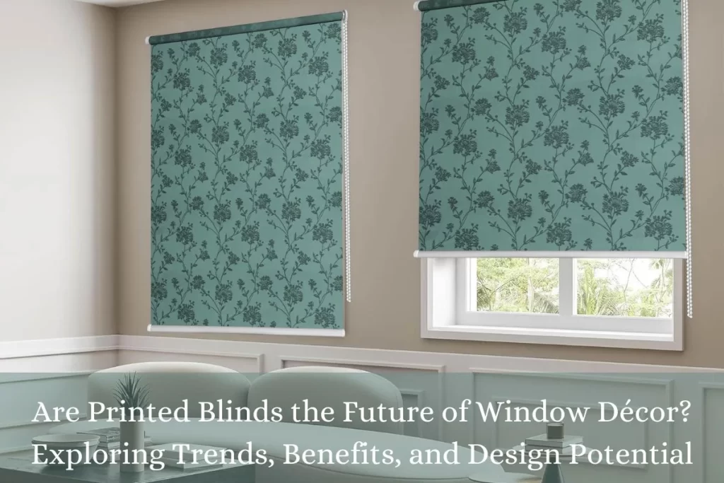 Are Printed Blinds the Future of Window Décor? Exploring Trends, Benefits, and Design Potential